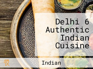 Delhi 6 Authentic Indian Cuisine