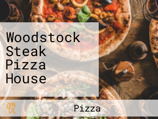 Woodstock Steak Pizza House