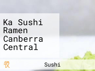 Ka Sushi Ramen Canberra Central