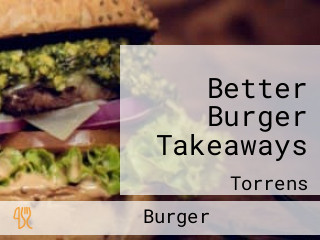 Better Burger Takeaways