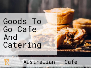 Goods To Go Cafe And Catering