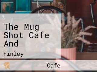 The Mug Shot Cafe And