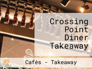 Crossing Point Diner Takeaway