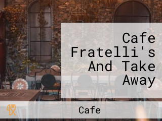 Cafe Fratelli's And Take Away