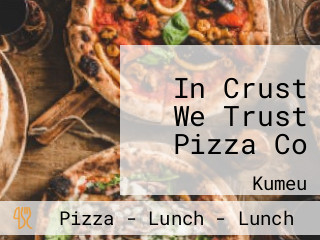 In Crust We Trust Pizza Co