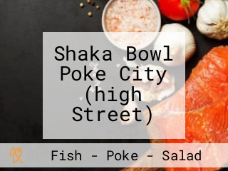 Shaka Bowl Poke City (high Street)