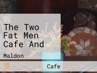 The Two Fat Men Cafe And