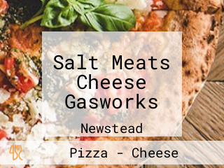 Salt Meats Cheese Gasworks