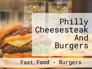 Philly Cheesesteak And Burgers