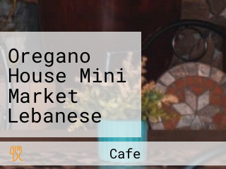 Oregano House Mini Market Lebanese Bakery Cafe