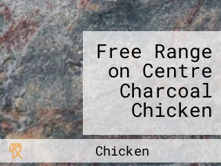 Free Range on Centre Charcoal Chicken