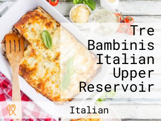 Tre Bambinis Italian Upper Reservoir