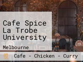 Cafe Spice La Trobe University