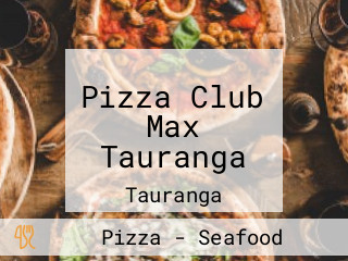 Pizza Club Max Tauranga