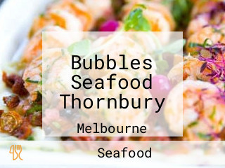 Bubbles Seafood Thornbury