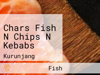 Chars Fish N Chips N Kebabs