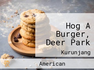 Hog A Burger, Deer Park