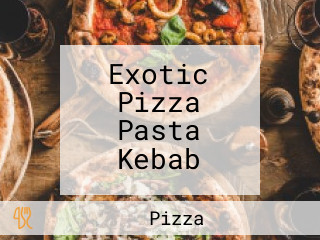 Exotic Pizza Pasta Kebab