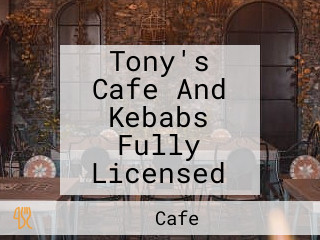 Tony's Cafe And Kebabs Fully Licensed