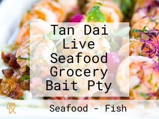 Tan Dai Live Seafood Grocery Bait Pty