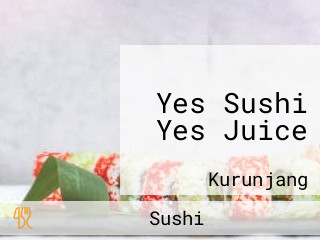 Yes Sushi Yes Juice