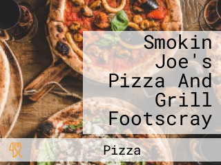 Smokin Joe's Pizza And Grill Footscray