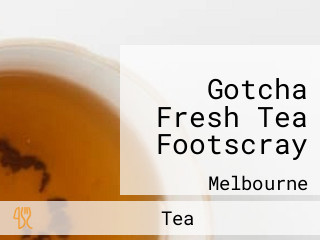 Gotcha Fresh Tea Footscray