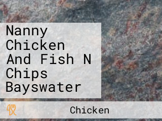 Nanny Chicken And Fish N Chips Bayswater