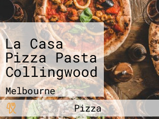 La Casa Pizza Pasta Collingwood