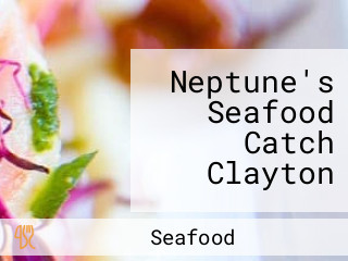 Neptune's Seafood Catch Clayton