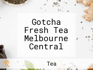 Gotcha Fresh Tea Melbourne Central