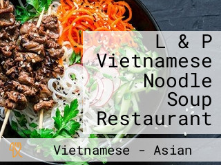 L & P Vietnamese Noodle Soup Restaurant