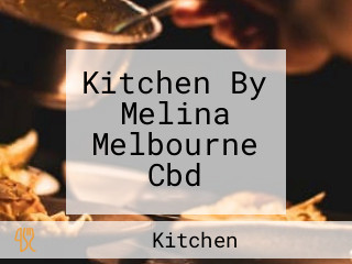 Kitchen By Melina Melbourne Cbd