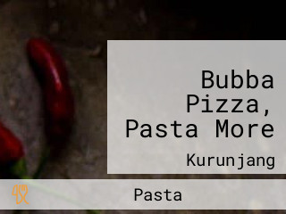 Bubba Pizza, Pasta More