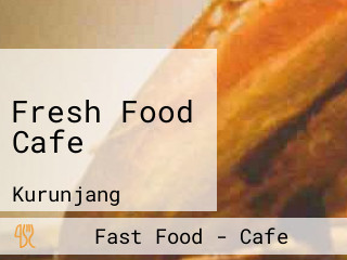 Fresh Food Cafe