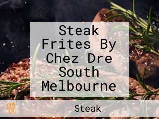 Steak Frites By Chez Dre South Melbourne