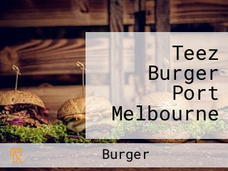 Teez Burger Port Melbourne