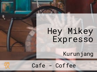 Hey Mikey Expresso