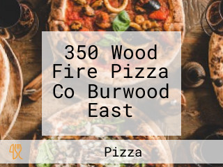 350 Wood Fire Pizza Co Burwood East