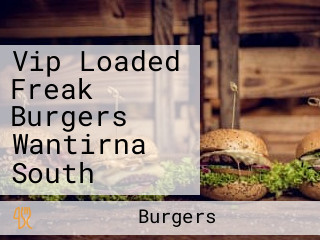 Vip Loaded Freak Burgers Wantirna South