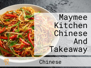 Maymee Kitchen Chinese And Takeaway