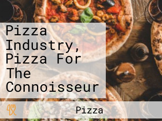 Pizza Industry, Pizza For The Connoisseur