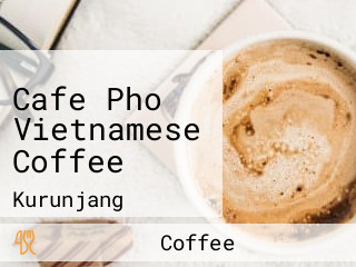 Cafe Pho Vietnamese Coffee