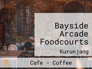 Bayside Arcade Foodcourts