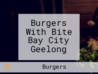 Burgers With Bite Bay City Geelong