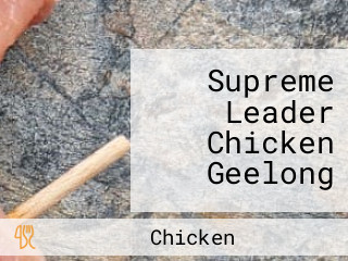 Supreme Leader Chicken Geelong