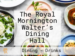 The Royal Mornington Walter’s Dining Hall