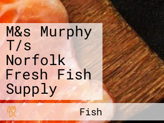 M&s Murphy T/s Norfolk Fresh Fish Supply