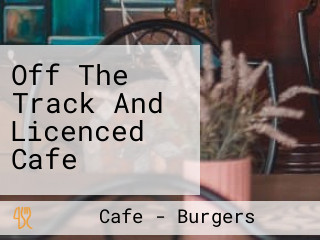 Off The Track And Licenced Cafe