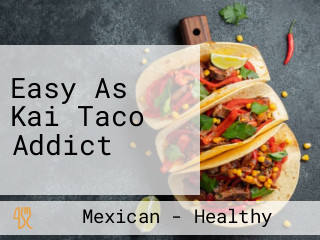 Easy As Kai Taco Addict